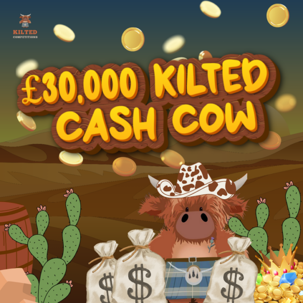 Kilted Cash Cow - SHOW ME THE MONEY £30,000 Worth of Cash Prizes to be Won