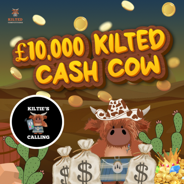 Kilted Cash Cow - SHOW ME THE MONEY £10,000 Worth of CASH Prizes to be Won