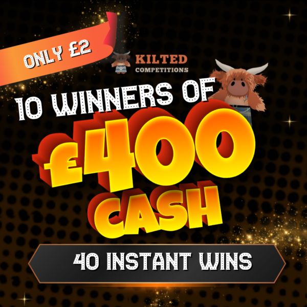Kilted For The WIN - 10 Winners of £400 Cash -  40 Awesome INSTANT WINS!