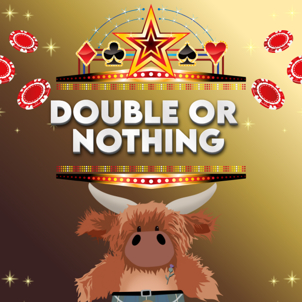 Double or Nothing! 50/50 chance of winning a prize