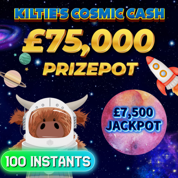 KILTIES COSMIC CASH! £75,000 in Prizes to Be Won!