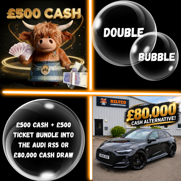 Double Bubble WIN £500 Quick Cash Plus £500 Tickets Into the Audi RS5 or £80,000 Cash draw